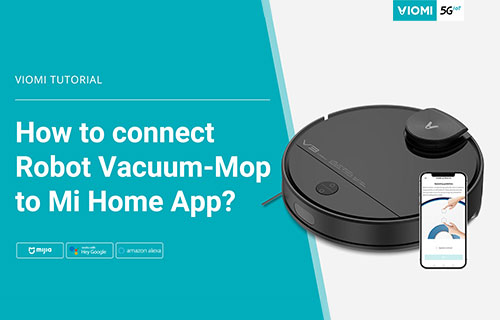 How to Connect Viomi Robot Vacuum-mop to Mijia App